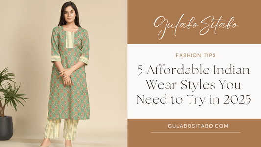5 Affordable Indian Wear Styles You Need to Try in 2025