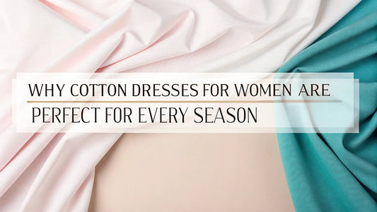 Let’s see why cotton dresses are perfect for every season.
